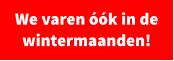 We varen óók in de wintermaanden!
