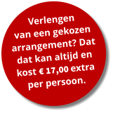 Verlengen  van een gekozen arrangement? Dat dat kan altijd en kost € 17,00 extra per persoon.